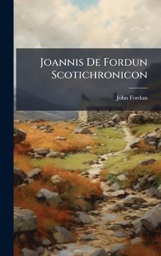 Joannis De Fordun Scotichronicon