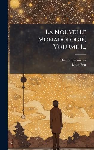 La Nouvelle Monadologie, Volume 1...