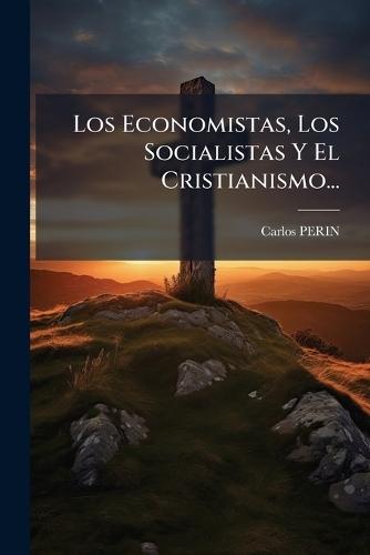 Los Economistas, Los Socialistas Y El Cristianismo...