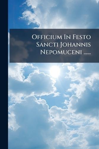 Officium In Festo Sancti Johannis Nepomuceni ......