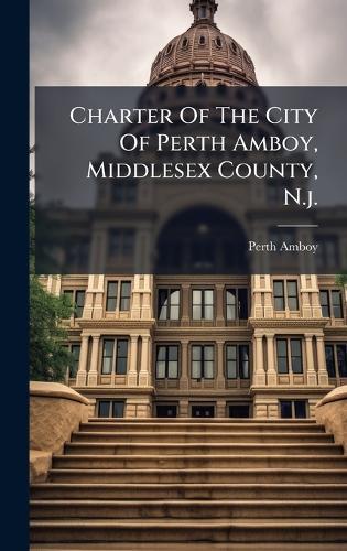 Charter Of The City Of Perth Amboy, Middlesex County, N.j.
