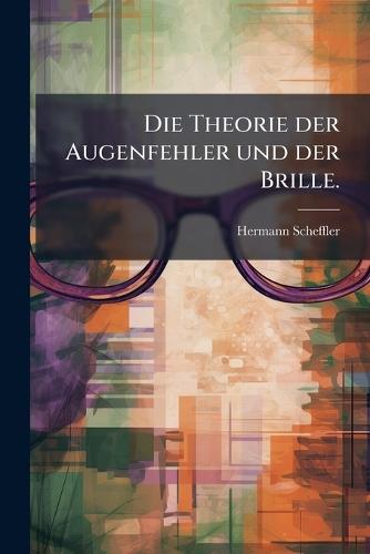 Die Theorie der Augenfehler und der Brille.