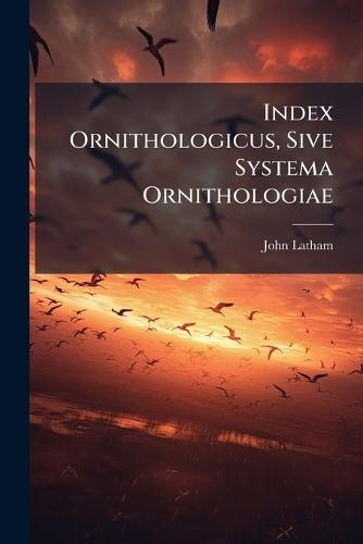 Index Ornithologicus, Sive Systema Ornithologiae