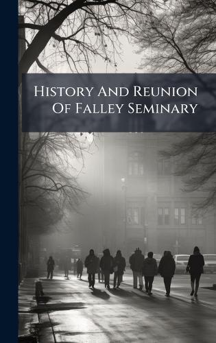 History And Reunion Of Falley Seminary