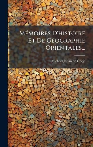 MÃ(c)moires D'histoire Et De GÃ(c)ographie Orientales...