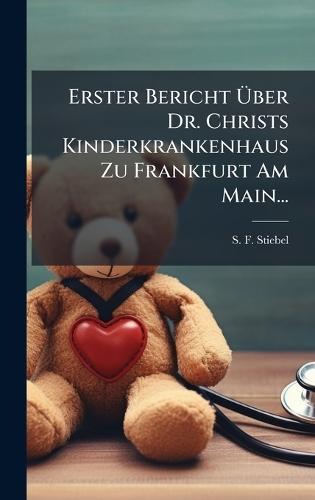 Erster Bericht Ãber Dr. Christs Kinderkrankenhaus Zu Frankfurt Am Main...
