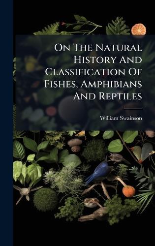 On The Natural History And Classification Of Fishes, Amphibians And Reptiles