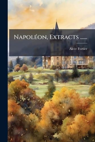 NapolÃ(c)on, Extracts ......