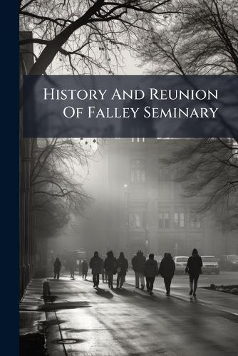History And Reunion Of Falley Seminary