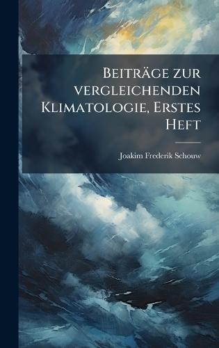 Beiträge zur vergleichenden Klimatologie, Erstes Heft