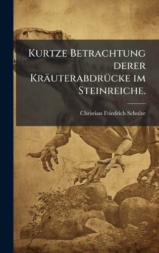 Kurtze Betrachtung derer KräuterabdrÃ1/4cke im Steinreiche.