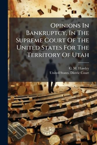 Opinions In Bankruptcy, In The Supreme Court Of The United States For The Territory Of Utah