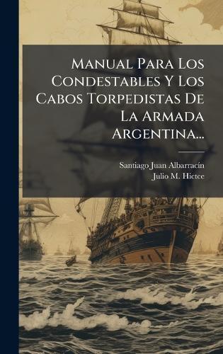 Manual Para Los Condestables Y Los Cabos Torpedistas De La Armada Argentina...