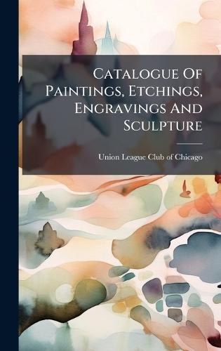 Catalogue Of Paintings, Etchings, Engravings And Sculpture