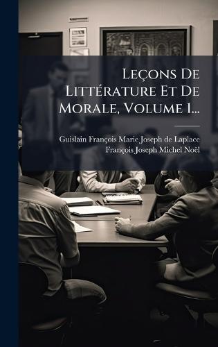 Leçons De LittÃ(c)rature Et De Morale, Volume 1...