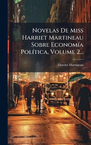 Novelas De Miss Harriet Martineau Sobre EconomÃ-a PolÃ-tica, Volume 2...