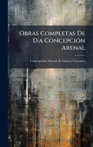 Obras Completas De D.a ConcepciÃ3n Arenal