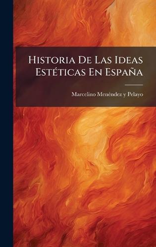 Historia De Las Ideas EstÃ(c)ticas En España