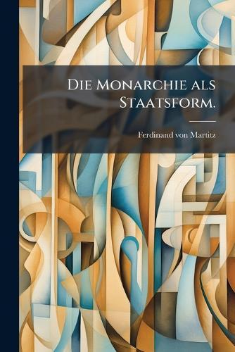 Die Monarchie als Staatsform.