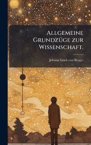 Allgemeine GrundzÃ1/4ge zur Wissenschaft.
