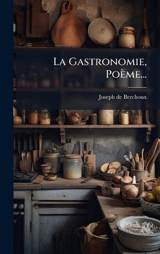 La Gastronomie, Poème...