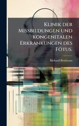 Klinik der Missbildungen und kongenitalen Erkrankungen des Fötus.