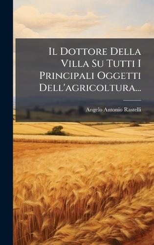 Il Dottore Della Villa Su Tutti I Principali Oggetti Dell'agricoltura...