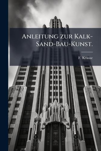 Anleitung zur Kalk-Sand-Bau-Kunst.