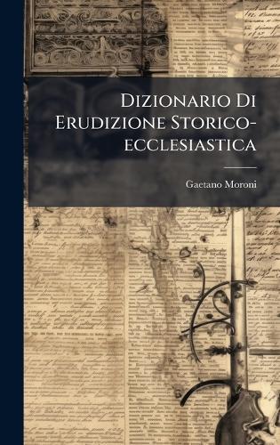 Dizionario Di Erudizione Storico-ecclesiastica