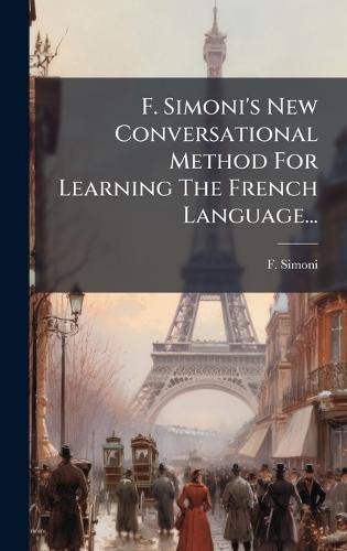 F. Simoni's New Conversational Method For Learning The French Language...