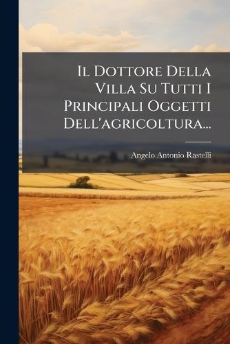 Il Dottore Della Villa Su Tutti I Principali Oggetti Dell'agricoltura...