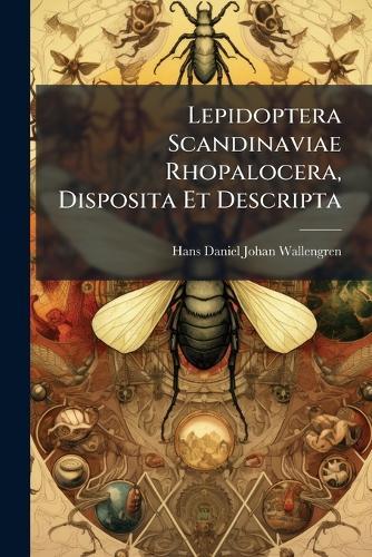 Lepidoptera Scandinaviae Rhopalocera, Disposita Et Descripta