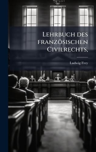 Lehrbuch des französischen Civilrechts,