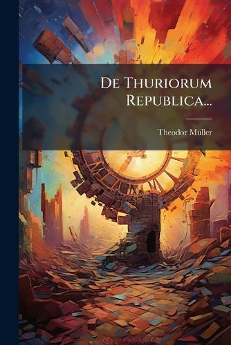 De Thuriorum Republica...