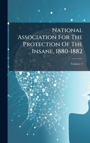 National Association For The Protection Of The Insane, 1880-1882