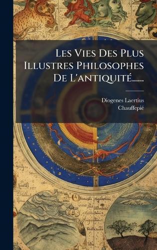 Les Vies Des Plus Illustres Philosophes De L'antiquitÃ(c)......