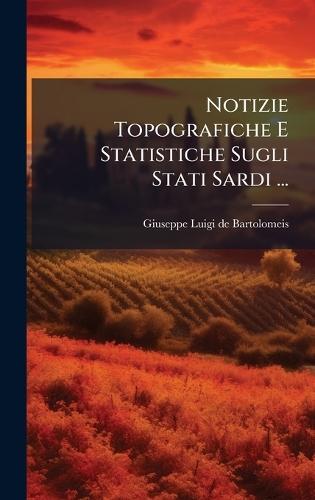 Notizie Topografiche E Statistiche Sugli Stati Sardi ...