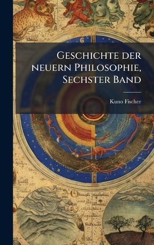 Geschichte der neuern Philosophie, Sechster Band