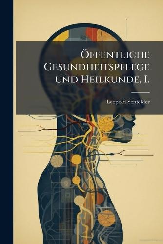 Ã-ffentliche Gesundheitspflege und Heilkunde, I.