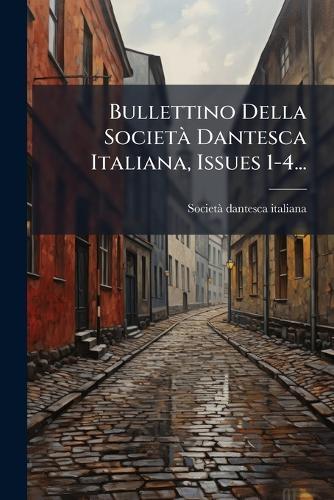 Bullettino Della SocietÃ Dantesca Italiana, Issues 1-4...