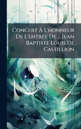 Concert Ã L'honneur De L'entrÃ(c)e De ... Jean Baptiste Louis De Castillion