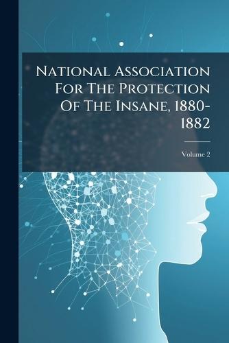 National Association For The Protection Of The Insane, 1880-1882