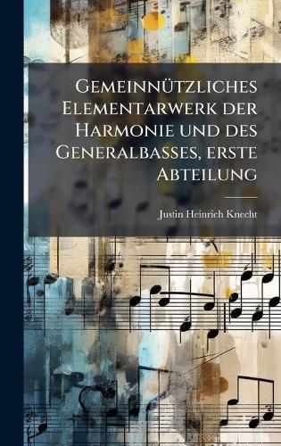 GemeinnÃ1/4tzliches Elementarwerk der Harmonie und des Generalbasses, erste Abteilung