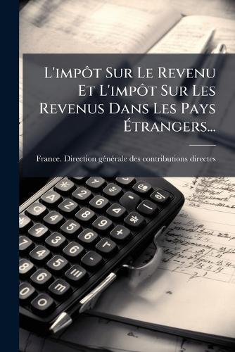 L'impÃ´t Sur Le Revenu Et L'impÃ´t Sur Les Revenus Dans Les Pays Ã&#137;trangers...