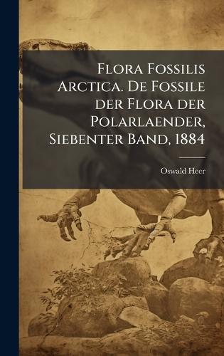 Flora Fossilis Arctica. De Fossile der Flora der Polarlaender, Siebenter Band, 1884