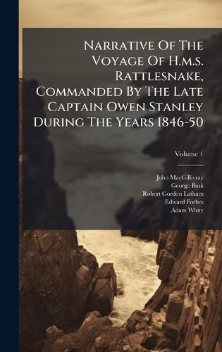 Narrative Of The Voyage Of H.m.s. Rattlesnake, Commanded By The Late Captain Owen Stanley During The Years 1846-50