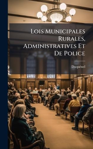 Lois Municipales Rurales, Administratives Et De Police