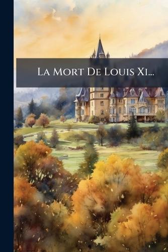 La Mort De Louis Xi...