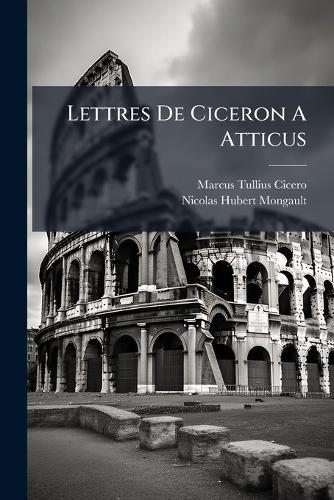 Lettres De Ciceron A Atticus