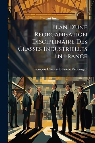 Plan D'une RÃ(c)organisation Disciplinaire Des Classes Industrielles En France